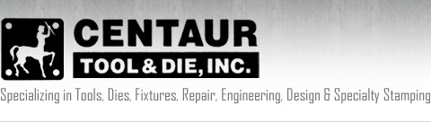 Centaur Tool & Die, Inc. - Specializing in Tools, Dies, Fixtures, Repair, Engineering, Design & Specialty Stamping